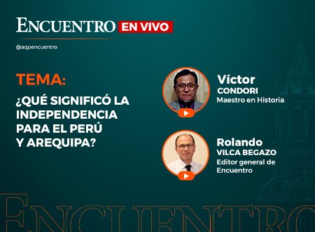 ¿Qué significó la Independencia para el Perú y Arequipa?