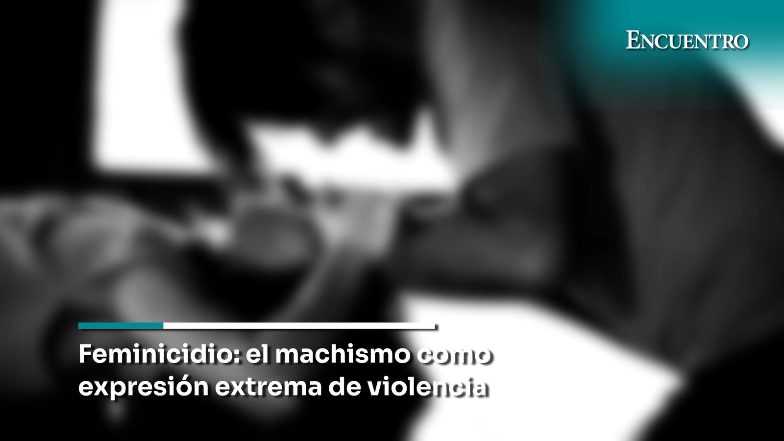 Feminicidio: el machismo como expresión extrema de violencia