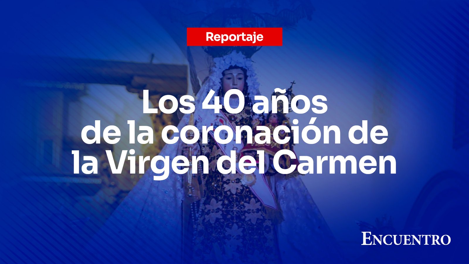 Los 40 años de la coronación de la Virgen del Carmen