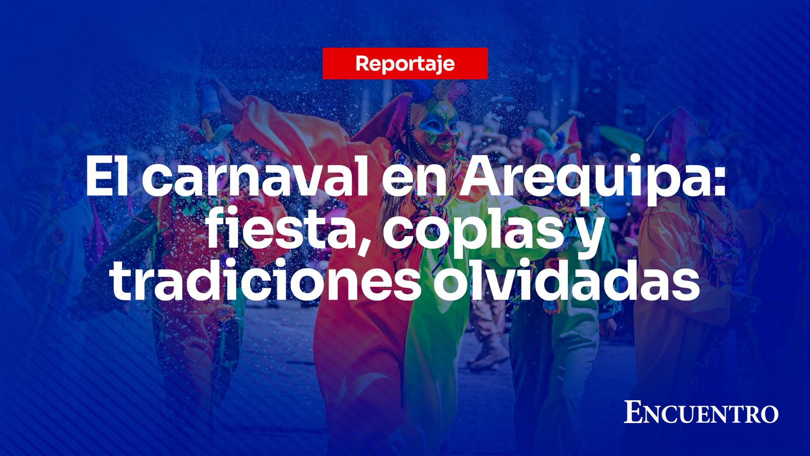 El carnaval en Arequipa: fiesta, coplas y tradiciones olvidadas